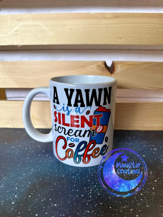 A Yawn is a silent scream for Coffee- Mug 11oz