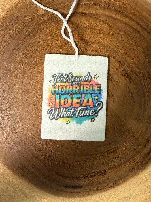 That Sounds Like A Horrible Idea- Car Air Freshener- Unscented